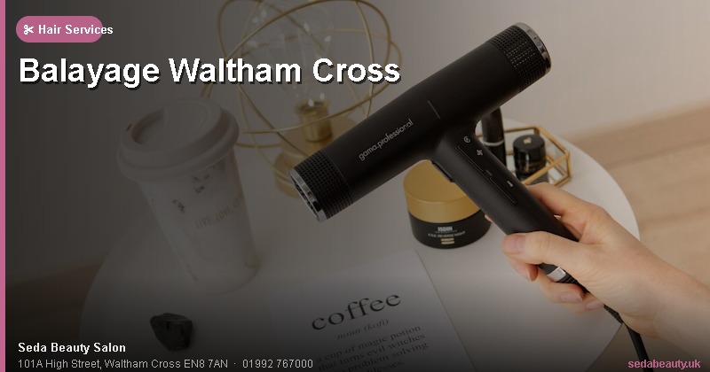 Balayage Waltham Cross at Seda Beauty Salon, 101A High Street, Waltham Cross EN8 7AN