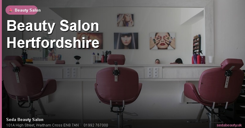 Beauty Salon Hertfordshire at Seda Beauty Salon, 101A High Street, Waltham Cross EN8 7AN