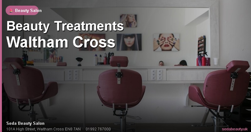 Beauty Treatments Waltham Cross at Seda Beauty Salon, 101A High Street, Waltham Cross EN8 7AN