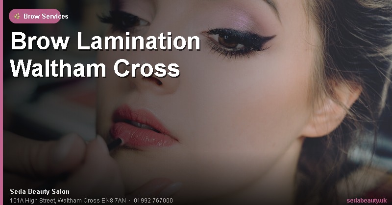 Brow Lamination Waltham Cross at Seda Beauty Salon, 101A High Street, Waltham Cross EN8 7AN