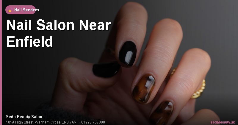 Nail Salon Near Enfield at Seda Beauty Salon, 101A High Street, Waltham Cross EN8 7AN