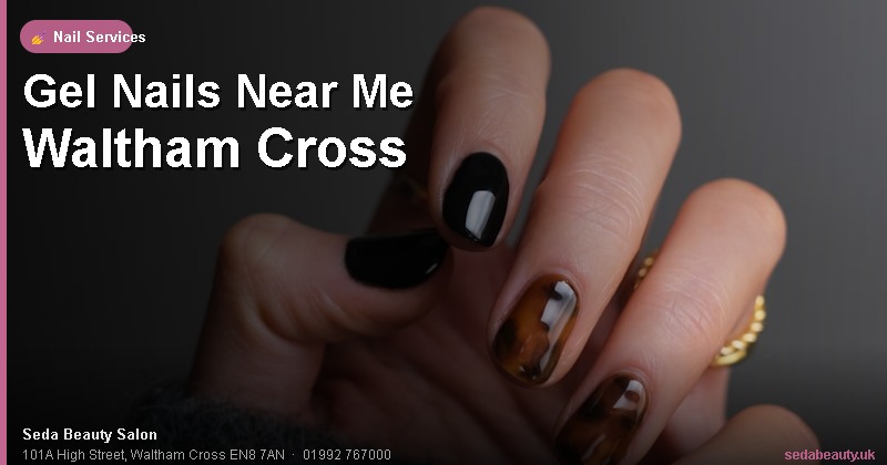 Gel Nails Near Me Waltham Cross at Seda Beauty Salon, 101A High Street, Waltham Cross EN8 7AN