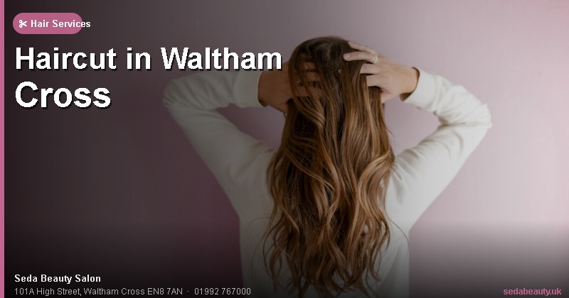 Haircut in Waltham Cross at Seda Beauty Salon, 101A High Street, Waltham Cross EN8 7AN