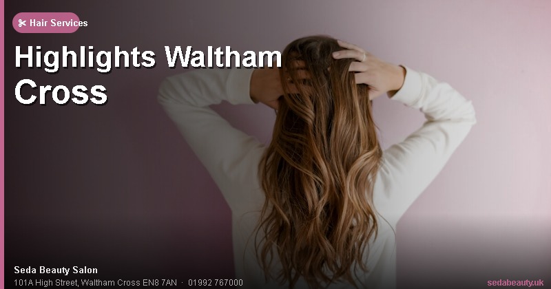 Highlights Waltham Cross at Seda Beauty Salon, 101A High Street, Waltham Cross EN8 7AN