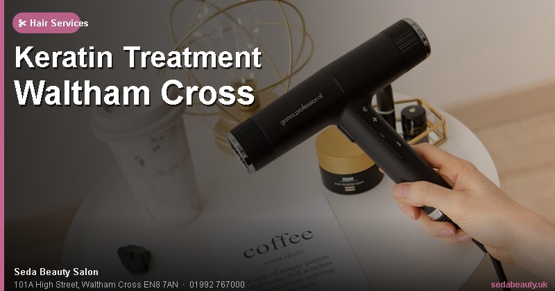 Keratin Treatment Waltham Cross at Seda Beauty Salon, 101A High Street, Waltham Cross EN8 7AN
