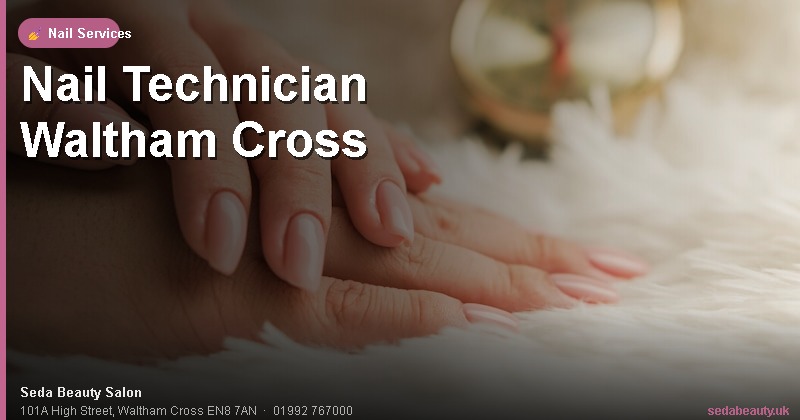 Nail Technician Waltham Cross at Seda Beauty Salon, 101A High Street, Waltham Cross EN8 7AN