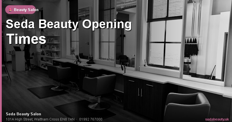 Seda Beauty Opening Times at Seda Beauty Salon, 101A High Street, Waltham Cross EN8 7AN