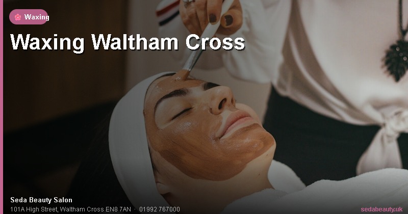 Waxing Waltham Cross at Seda Beauty Salon, 101A High Street, Waltham Cross EN8 7AN